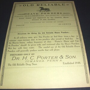 May include: A vintage advertisement for Old Reliable Heave Powders, a horse medicine. The ad features a black and white illustration of a horse and text that reads "Old Reliable Heave Powders" and "Prepared Only By Dr. H.C. Porter & Son. Towanda, Penna. Established 1848."