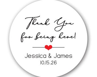 Thank You For Being Here, Custom Glossy Round Sticker Label Tags  - Custom Wedding Favor & Gift Tags, Bridal Shower, Baby Shower
