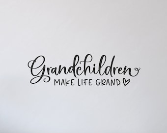 Grandchildren make life grand vinyl wall decal D01086