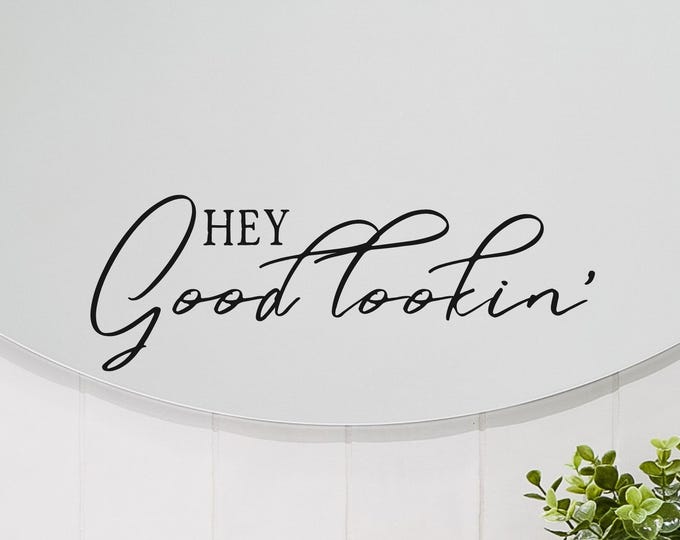 Hey Good Lookin Mirror Decal: Playful Bathroom Quote in Elegant Script