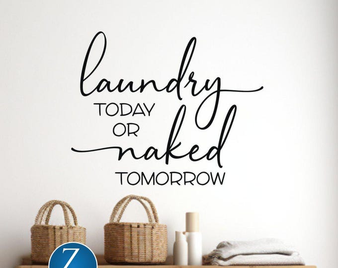Laundry Wall Decal, Today Or Naked Tomorrow Matte Vinyl Sign