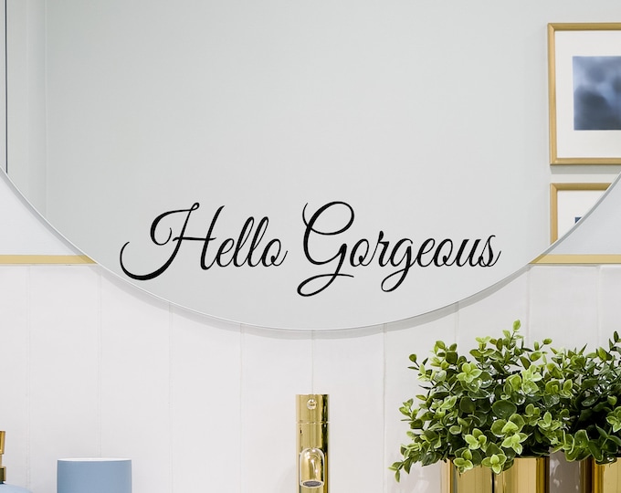 Hello Gorgeous Mirror Decal: Elegant Script Bathroom Vanity Quote