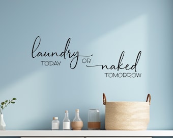 Laundry Room Decal: Funny Laundry Decal with Laundry Today or Naked Tomorrow Quote