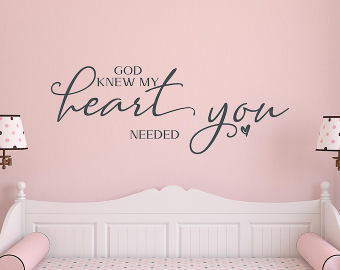 Christian Nursery Wall Decal – God Knew My Heart Needed You Quote