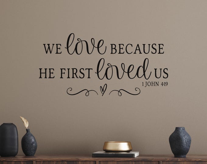 1 John 4:19 Wall Decal - We Love Because He First Loved Us