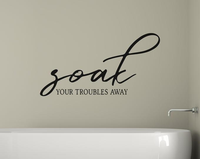 Bathroom Wall Decal: Soak Your Troubles Away Black Bathtub Quote