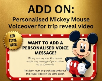 May include: A digital graphic featuring Mickey Mouse on a red and white polka-dot bordered sign against a gold background. The text reads: ADD ON: Personalised Mickey Mouse Voiceover for trip reveal video, ADD EXTRA MAGIC, WANT TO ADD A PERSONALISED VOICE MESSAGE? Mickey can say your kids names and/or any message of your choice up to 100 words. This item must be purchased with your trip reveal video on the same order.