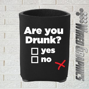 Funny Are You Drunk Can Cozie Can Coolie for beer lovers gag gift
