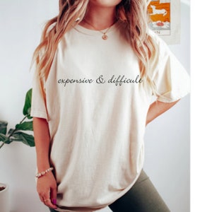 Expensive & Difficult, Expensive and Difficult T Shirt, Mother&#39;s Day Gift, Funny T shirt, Cute Wife T shirt, Girlfriend T shirt, Oversized