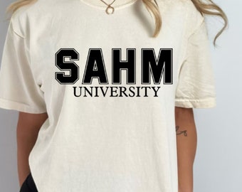 SAHM University Shirt, SAHM Shirt, Stay at Home Shirt, Mom University Shirt, Homemaker Mom Shirt, Mom Gift Shirt, Stay at Home Era Shirt