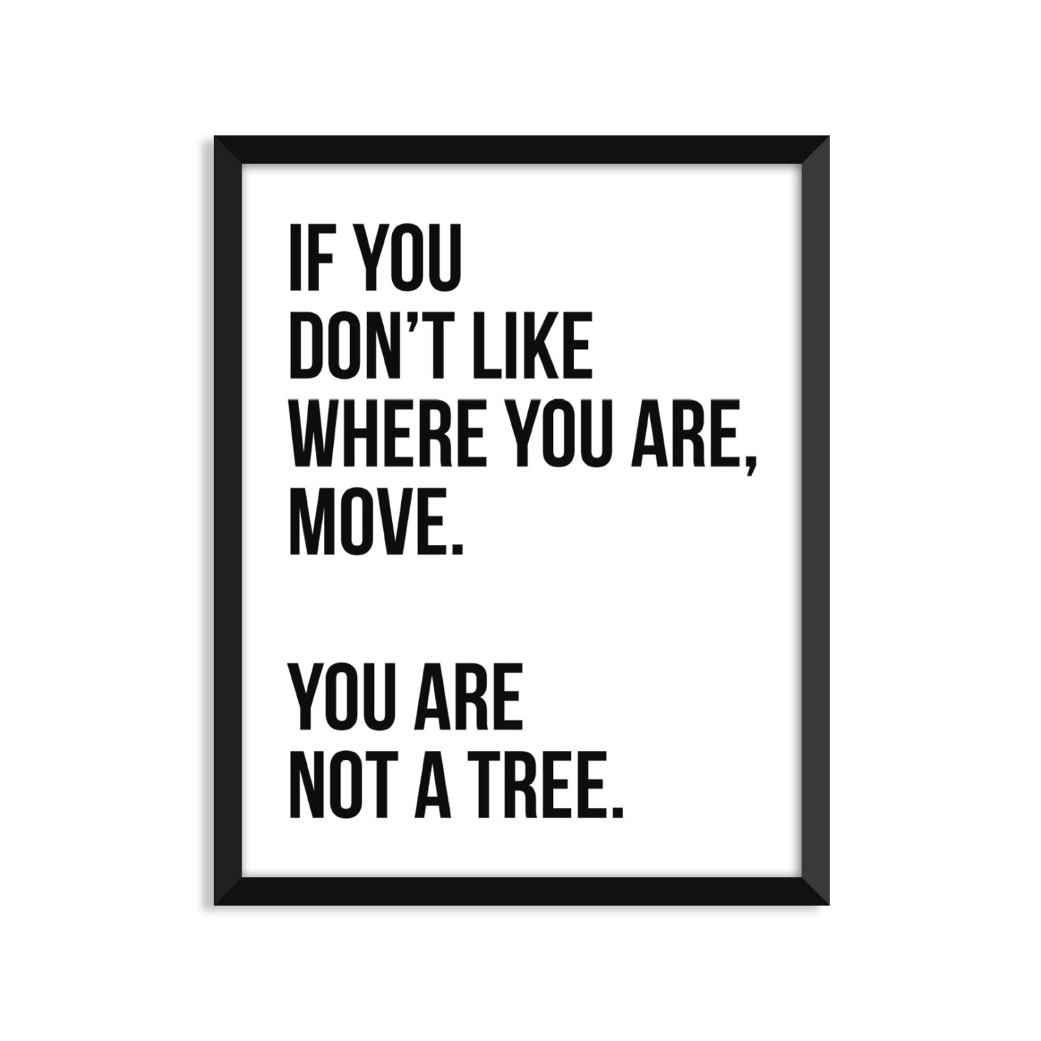If you don't like where you are move. Inspirational art Etsy