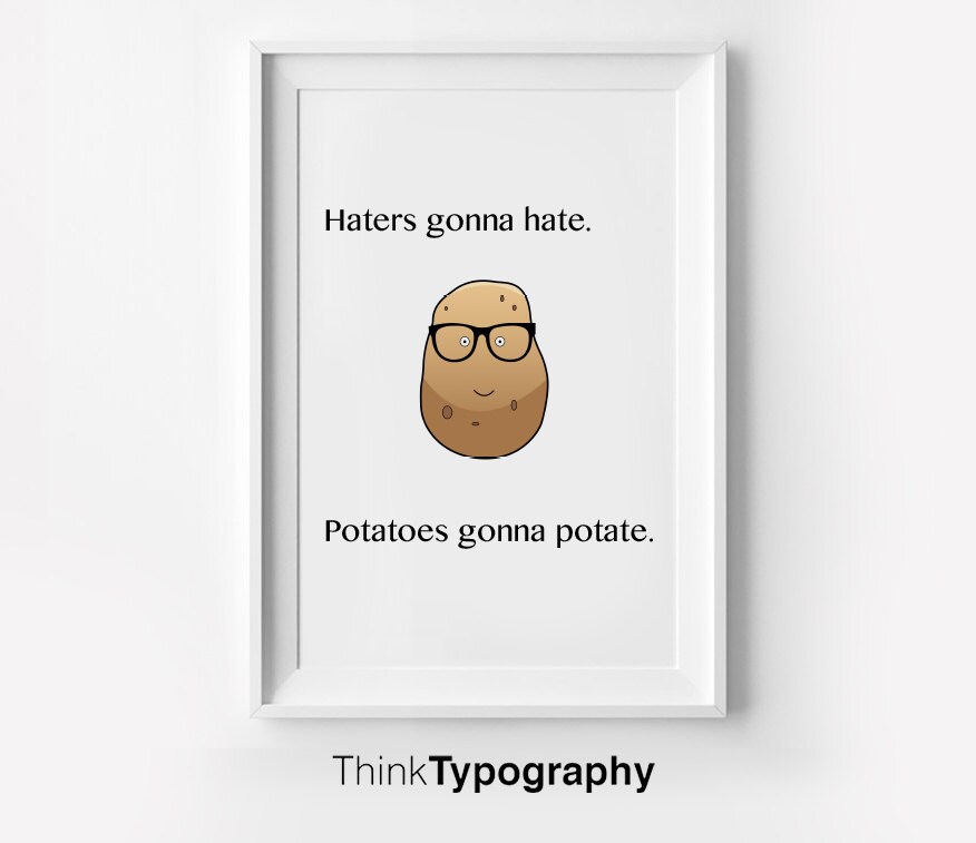 Haters Gonna Hate Potatoes Gonna Potate Inspirational Etsy