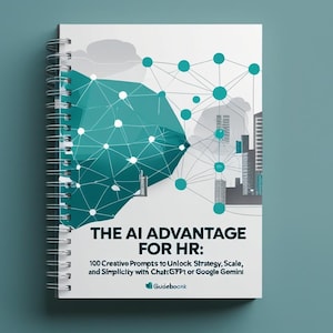May include: A white spiral-bound book with the title "THE AI ADVANTAGE FOR HR" and the subtitle: "100 Creative Prompts to Unlock Strategy, Scale, and Simplicity with ChatGPT or Google Gemini." The cover has a teal graphic.