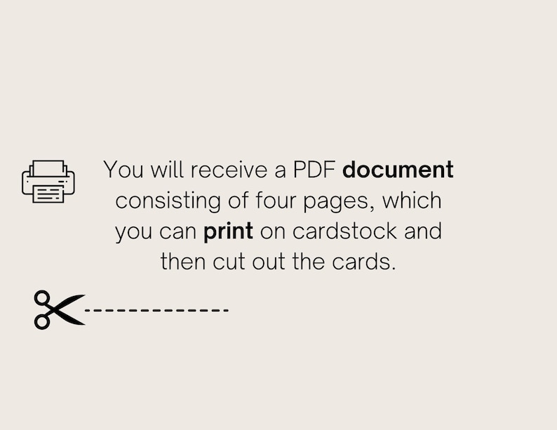May include: A black and white illustration of a printer and scissors. Text reads: You will receive a PDF document consisting of four pages, which you can print on cardstock and then cut out the cards.
