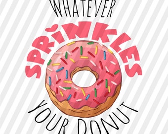 Whatever Sprinkles Your Donut Sarcastic SVG PNG Print and Cut Files Downloadable Jpg