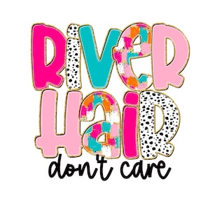 River Hair Don&#39;t Care PNG, River Life PNG, Summer Vacation SVG File, Instant Download, Boating Graphic, Lake Lover Design
