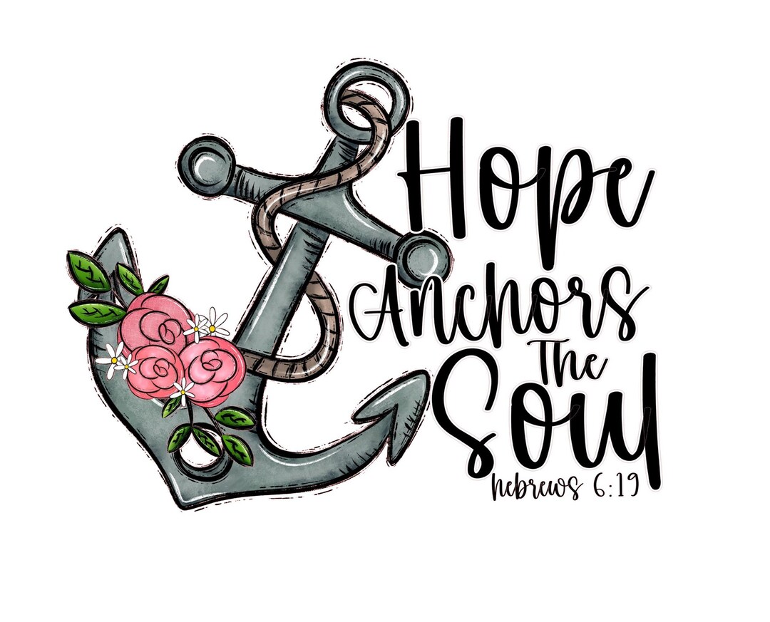 Hope Anchors the Soul PNG, Hebrews 6 19 PNG, Inspirational Quote Art ...