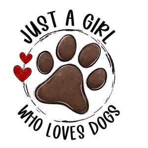 Just a girl that loves dogs png file, Sublimation instant download, Sublimation png file, dog lover png file, dog lover shirt file