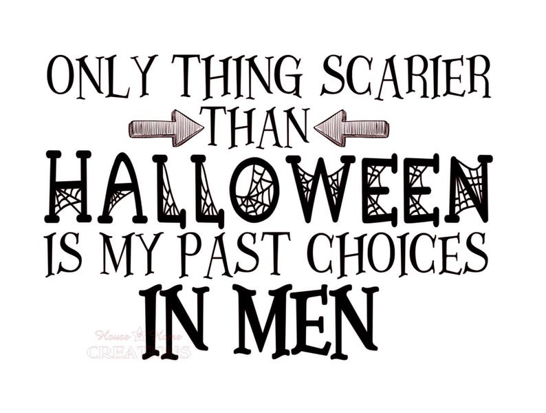 External source example using Only Thing Scarier Than Halloween Is My Past Choices In Men wording