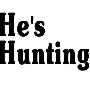 He&#39;s Hunting SVG, He&#39;s Hunting silhouette cut file, Funny svg for hunters&#39; wife