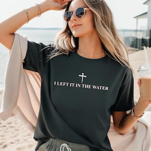 I Left It in the Water Religious Shirt, Christian Faith Tee, Baptism Celebration, Gildan Shirt, Spiritual Gift