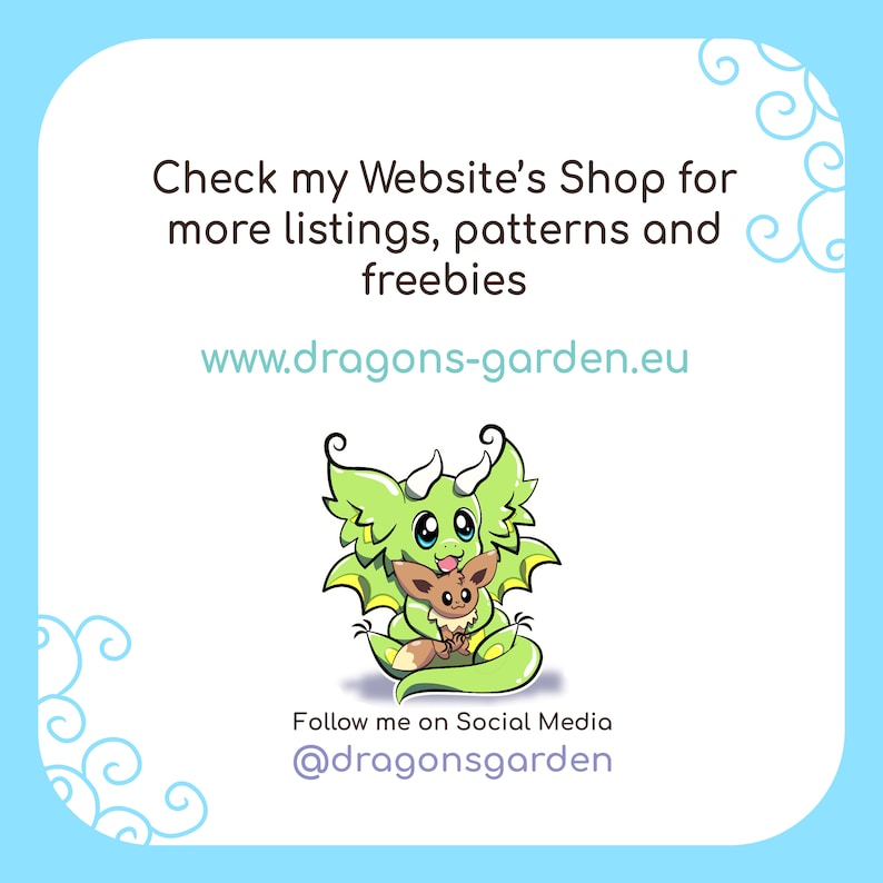 May include: A cartoon image of a green dragon and a brown creature. Text reads: "Check my Website's Shop for more listings, patterns and freebies" and "www.dragons-garden.eu". Also, "Follow me on Social Media @dragonsgarden".