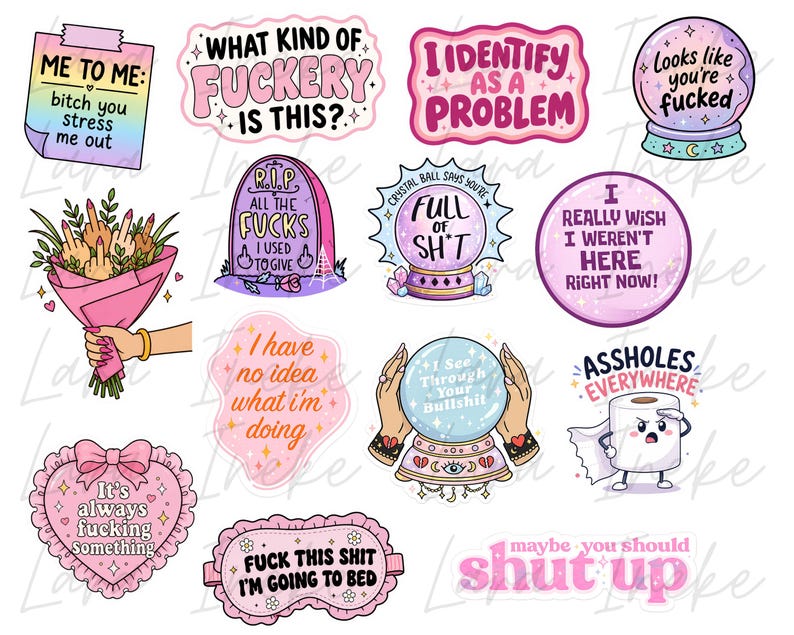May include: A collection of twelve colorful stickers featuring various illustrations and text including phrases like What Kind Of Fuckery Is This, I Identify As A Problem, Looks Like You're Fucked, I Have No Idea What I'm Doing, and Shut Up.