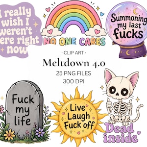 May include: A digital collection of six colorful graphic illustrations featuring text: I really wish I weren't here right now, No one cares, Summoning my last fucks, Fuck my life, Live Laugh Fuck off, and Dead inside, with a skeleton cat and crystal ball.