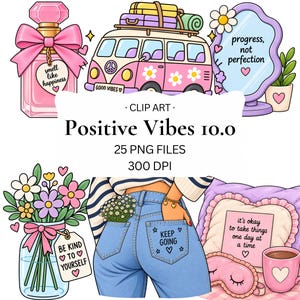 May include: A digital illustration set featuring a pink perfume bottle, a colourful van, a mirror with text, a flower jar with a tag, blue jeans with a pocket design, and a pillow with a note and mug. Text includes Positive Vibes 10.0, 25 PNG FILES, 300 DPI.