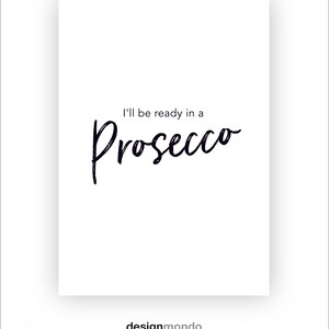 May include: White background with black text that reads "I'll be ready in a Prosecco".