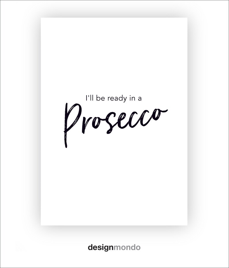 May include: White background with black text that reads "I'll be ready in a Prosecco".