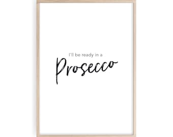 Prosecco Wall Art, I'll Be Ready in a Prosecco, Alcohol Prints, Kitchen Printable, Humorous Alcohol Quotes, Black & White Office Decor,