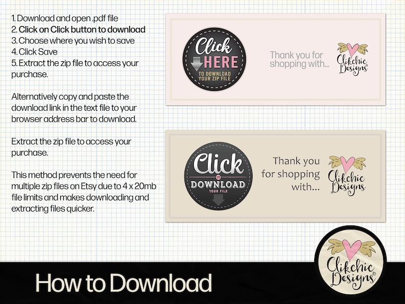 May include: A black and white graphic with instructions on how to download a digital file. The text says "Click Here to Download Your Zip File" and "Click Download Your File". The graphic also includes the text "Thank you for shopping with... Clikchic Designs".