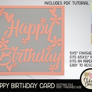 May include: A digital cutting file for a happy birthday card. The design features the words "Happy Birthday" in a pink script font with pink hearts and flowers around the words. The card is 5x5 inches and fits 8.5x11 inch paper. The file includes a PDF tutorial.