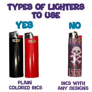 May include: Image showing a guide on lighters. The text reads "TYPES OF LIGHTERS TO USE". Two plain BIC lighters, one black and one red, are labeled "YES". A BIC lighter with a skull design is labeled "NO".