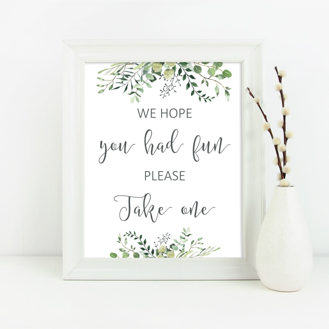 Printable Greenery We Hope You Had Fun Please Take One Table Sign ...
