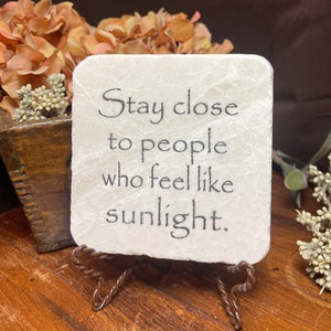 Stay close to sunlight ... Gift of encouragement and support.  Marble keepsake plaque.  friendship gift 20