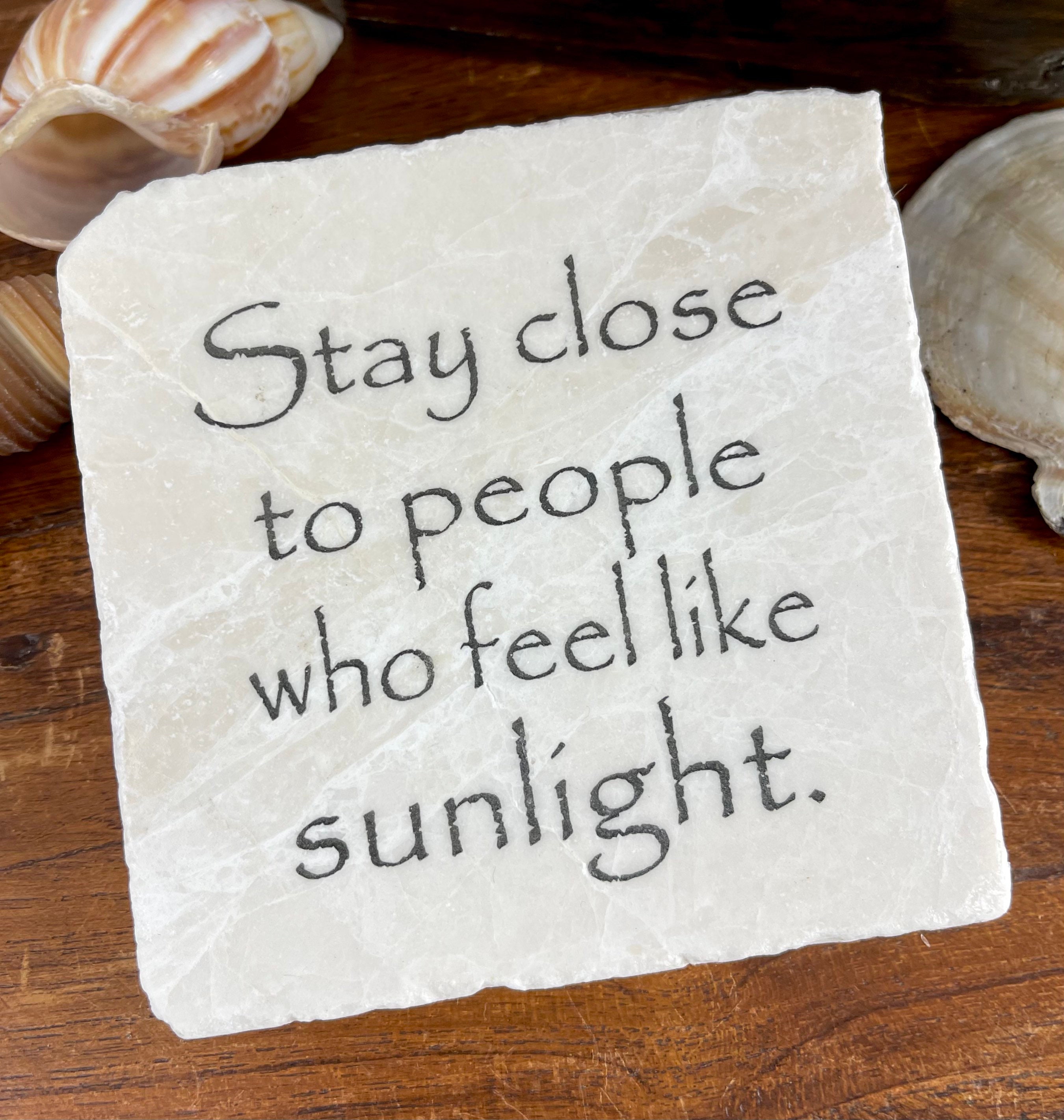 Stay close to sunlight Gift of encouragement and support. Marble keepsake plaque. friendship
