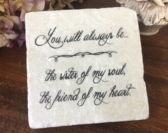 You will always be the sister of my soul. Best Friend gift. Quote for birthdays, wedding favors, friendship gifts etc.