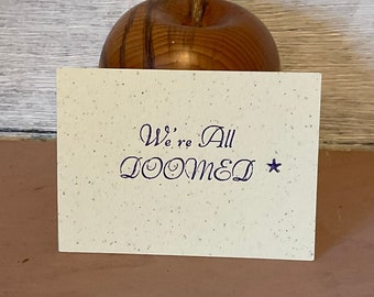 We're all Doomed letterpress tiny print humorous  quote