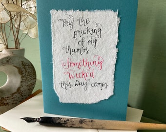 By the pricking of my thumbs, something wicked this way comes, calligraphy Shakespeare Macbeth handmade greeting card.