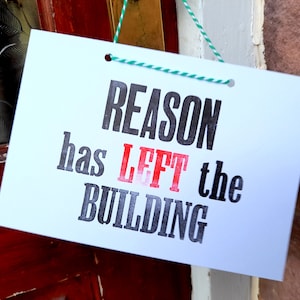 reason has left the building sign, letterpress print, funny quote, office quote sign