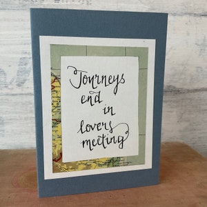 Journeys end in Lovers meeting, calligraphy Shakespeare Twelfth Night handmade greeting card