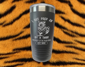 Tiger King "I Got Peed On By A Tiger" 20 oz Laser Engraved Stainless Insulated Tumbler