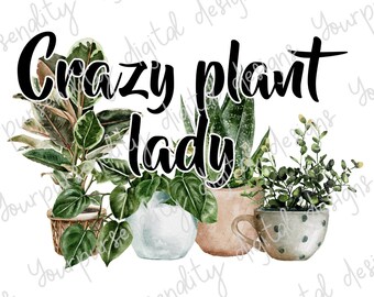 Crazy Plant Lady, sublimation image, transparent PNG, PNG design