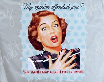 My opinion offended you, you should hear what I keep to myself, sublimation design, transparent PNG, PNG design, retro housewife