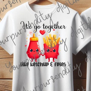 We go together like ketchup and fries, burger & fries, couple design, valentine design, sublimation image, transparent PNG, PNG design