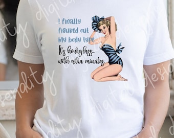 I finally figured out my body type, hourglass with extra minutes, sublimation design, transparent PNG, PNG design, retro housewife