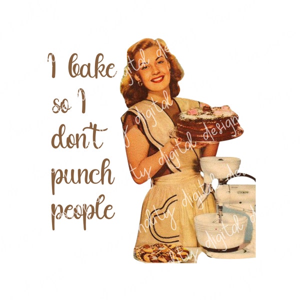 I bake so I don't punch people, retro kitchen, retro housewife, sublimation image, transparent PNG, PNG design