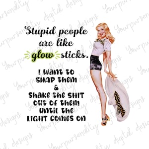 Stupid people are like glow sticks, 1950s housewife, sarcastic image, sublimation image, transparent PNG, PNG design